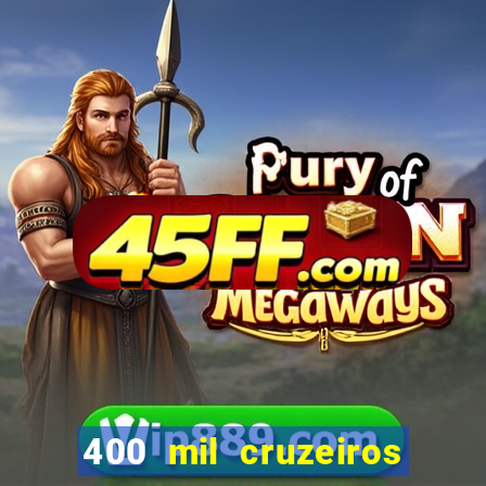400 mil cruzeiros em reais